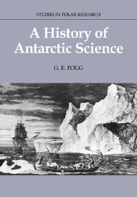 A History of Antarctic Science (Studies in Polar Research)