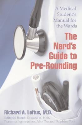 Image for The Nerd's Guide to Pre-Rounding: A Medical Student's Manual to the Wards The Nerd's Guide to Pre-Rounding: A Medical Student's Manual to the Wards
