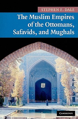 The Muslim Empires of the Ottomans, Safavids, and Mughals: 5 (New Approaches to Asian History, Series Number 5)