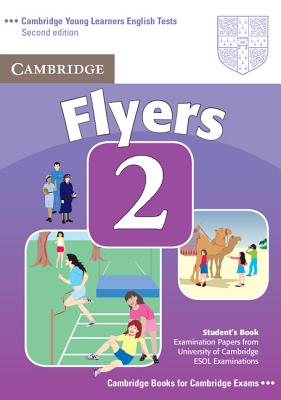 Cambridge Young Learners English Tests Flyers 2 Student's Book Examination Papers from the University of Cambridge ESOL Examinations. Examination Papers from the University of Cambridge ESOL Examinations Image for Cambridge Young Learners English Tests Flyers 2 Student's Book Examination Papers from the University of Cambridge ESOL Examinations. Examination Papers from the University of Cambridge ESOL Examinations