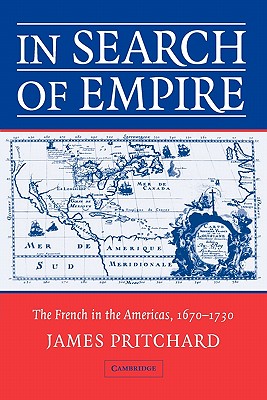 In Search of Empire: The French in the Americas, 1670-1730