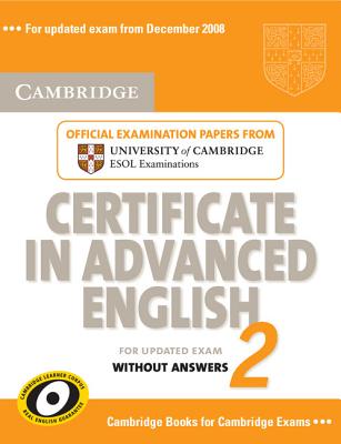 Cambridge Certificate in Advanced English 2 for Updated Exam Student's Book without answers: Official Examination Papers from University of Cambridge ESOL Examinations (CAE Practice Tests)