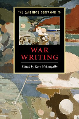 The Cambridge Companion to War Writing (Cambridge Companions to Literature)