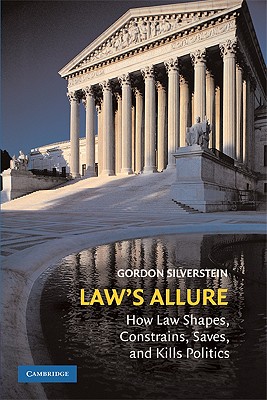 Image for Law's Allure; How Law Shapes, Constrains, Saves, and Kills Politics Law's Allure; How Law Shapes, Constrains, Saves, and Kills Politics