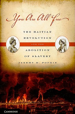 You Are All Free: The Haitian Revolution and the Abolition of Slavery