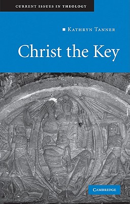 Christ the Key (Current Issues in Theology, Series Number 7)