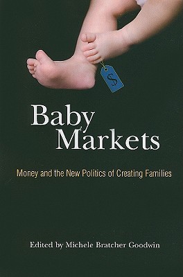 Baby Markets: Money and the New Politics of Creating Families
