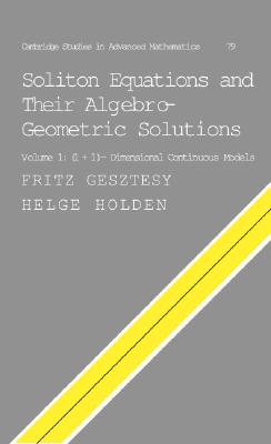 Soliton Equations and Their Algebro-Geometric Solutions; Soliton Equations and Their Algebro-Geometric Solutions Volume 1, -Dimensional Continuous Models (Cambridge Studies in Advanced Mathematics, Series Number 79)