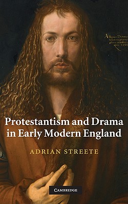 Protestantism and Drama in Early Modern England [Hardcover] Streete, Adrian