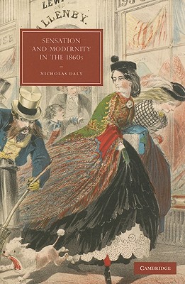 Sensation and Modernity in the 1860s (Cambridge Studies in Nineteenth-Century Literature and Culture, Series Number 70)