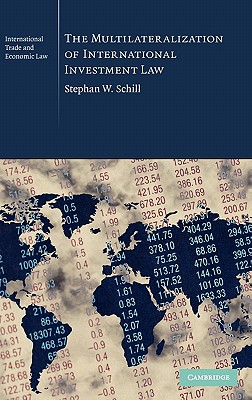 The Multilateralization of International Investment Law (Cambridge International Trade and Economic Law, Series Number 2)