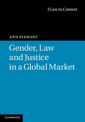 Image for Gender, Law and Justice in a Global Market (Law in Context) Gender, Law and Justice in a Global Market (Law in Context)