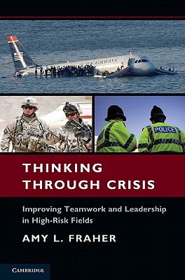 Thinking Through Crisis: Improving Teamwork and Leadership in High-Risk Fields