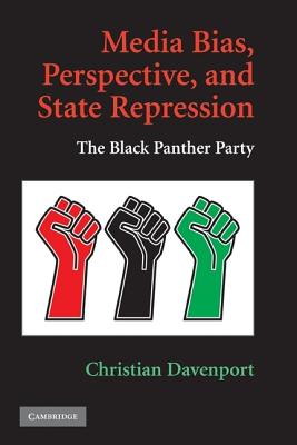 Media Bias, Perspective, and State Repression: The Black Panther Party (Cambridge Studies in Contentious Politics)