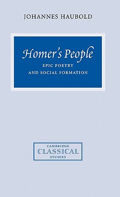 HOMER'S PEOPLE Epic Poetry and Social Formation