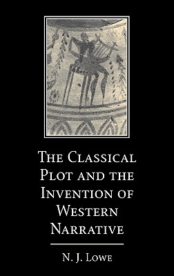 The Classical Plot and the Invention of Western Narrative [Hardcover] Lowe, N. J.