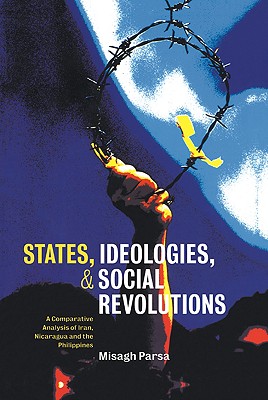 States, Ideologies, and Social Revolutions: A Comparative Analysis of Iran, Nicaragua, and the Philippines