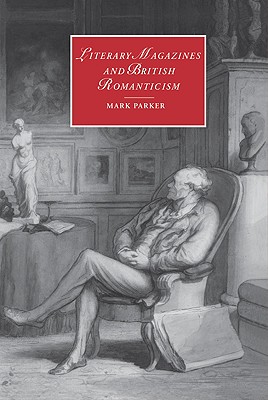 Literary Magazines and British Romanticism (Cambridge Studies in Romanticism, Series Number 45)