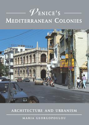 Venice's Mediterranean Colonies: Architecture and Urbanism