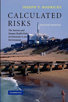Calculated Risks: The Toxicity and Human Health Risks of Chemicals in our Environment
