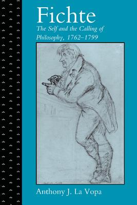 Image for Fichte: The Self and the Calling of Philosophy, 17621799 Fichte: The Self and the Calling of Philosophy, 17621799