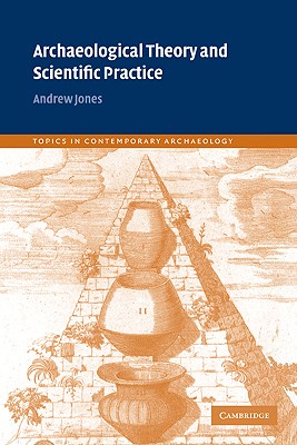 Archaeological Theory and Scientific Practice (Topics in Contemporary Archaeology, Series Number 1) (Volume 0)