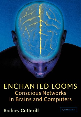 ENCHANTED LOOMS : CONSCIOUS NETWORKS IN BRAINS AND COMPUTERS