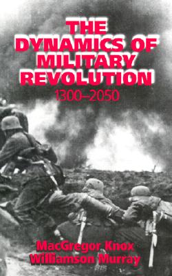 Image for The Dynamics of Military Revolution, 1300-2050 The Dynamics of Military Revolution, 1300-2050