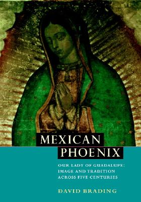 Image for MEXICAN PHOENIX OUR LADY OF GUADALUPE:IMAGE AND TRADITION ACROSS FIVE CENTURIES
