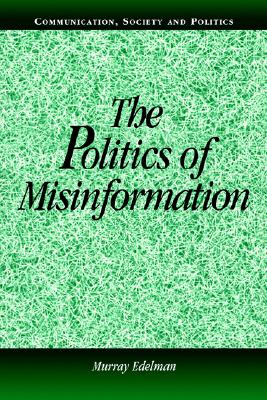 The Politics of Misinformation (Communication, Society and Politics)