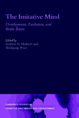 The Imitative Mind: Development, Evolution and Brain Bases (Cambridge Studies in Cognitive and Perceptual Development)