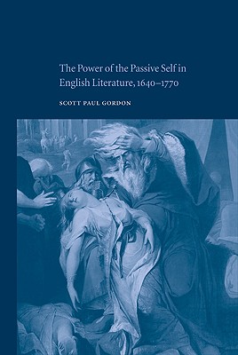 The Power of the Passive Self in English Literature, 1640-1770