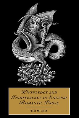 Knowledge and Indifference in English Romantic Prose (Cambridge Studies in Romanticism) [Hardcover] Milnes, Tim