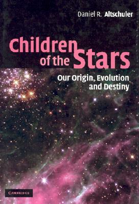 Children of the Stars: Our Origin, Evolution and Destiny