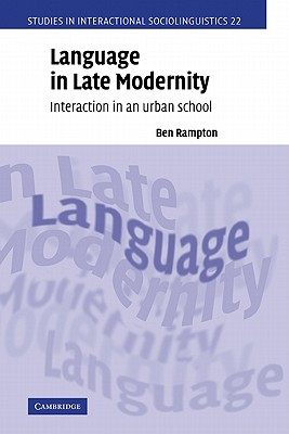 Language in Late Modernity: Interaction in an Urban School (Studies in Interactional Sociolinguistics)