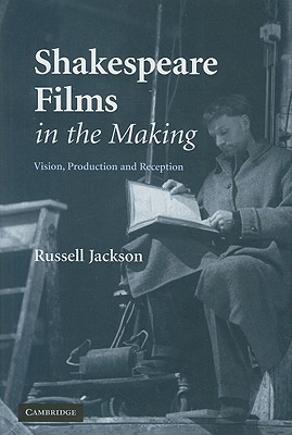 Shakespeare Films in the Making: Vision, Production and Reception