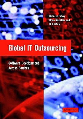 Global IT Outsourcing: Software Development across Borders [Hardcover] Sahay, Sundeep; Nicholson, Brian and Krishna, S.