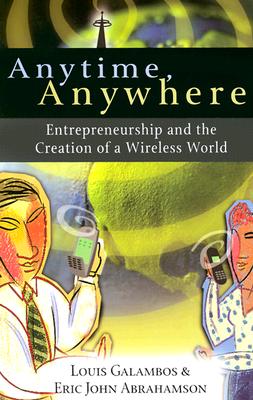 Anytime, Anywhere: Entrepreneurship and the Creation of a Wireless World