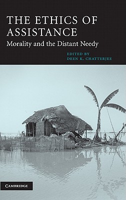 The Ethics of Assistance: Morality and the Distant Needy (Cambridge Studies in Philosophy and Public Policy)