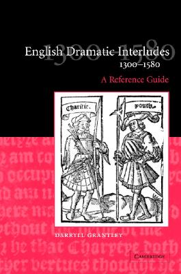 English Dramatic Interludes, 1300-1580: A Reference Guide