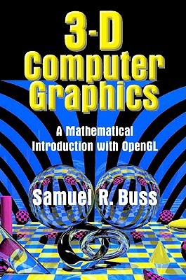 3D Computer Graphics: A Mathematical Introduction with OpenGL