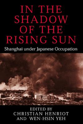 In the Shadow of the Rising Sun: Shanghai under Japanese Occupation