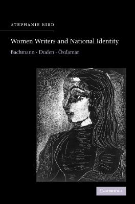 Women Writers and National Identity: Bachmann, Duden, zdamar (Cambridge Studies in German)