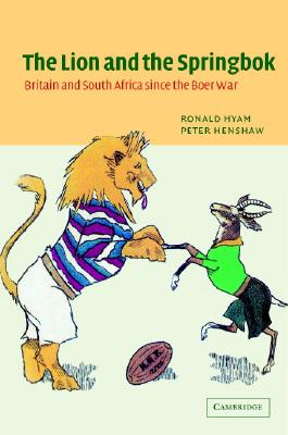 The Lion and the Springbok: Britain and South Africa since the Boer War