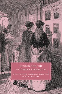 Gender and the Victorian Periodical (Cambridge Studies in Nineteenth-Century Literature and Culture, Series Number 41)