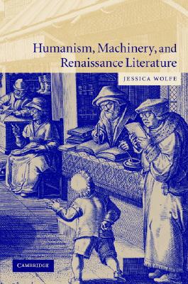 Humanism, Machinery, and Renaissance Literature