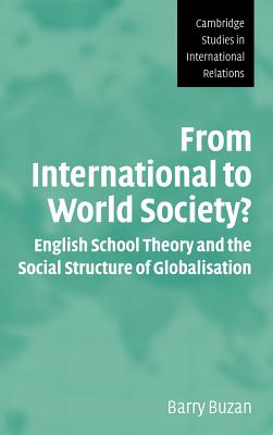 Image for From International to World Society?: English School Theory and the Social Structure of Globalisation (Cambridge Studies in International Relations)