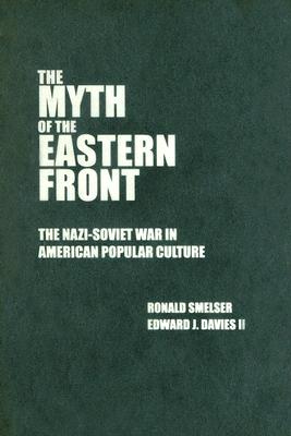 The Myth of the Eastern Front: The Nazi-Soviet War in American Popular Culture