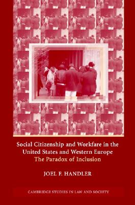 Social Citizenship and Workfare in the United States and Western Europe: The Paradox of Inclusion (Cambridge Studies in Law and Society)