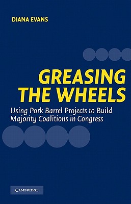 Greasing the Wheels: Using Pork Barrel Projects to Build Majority Coalitions in Congress